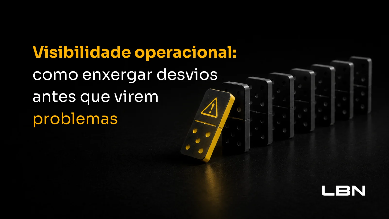 Visibilidade operacional: como enxergar desvios antes que virem problemas